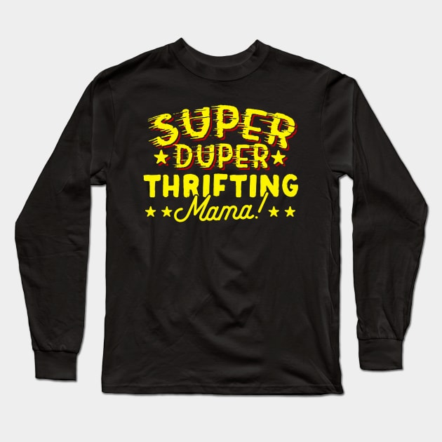 Super Duper Thrifting Mama Long Sleeve T-Shirt by thingsandthings